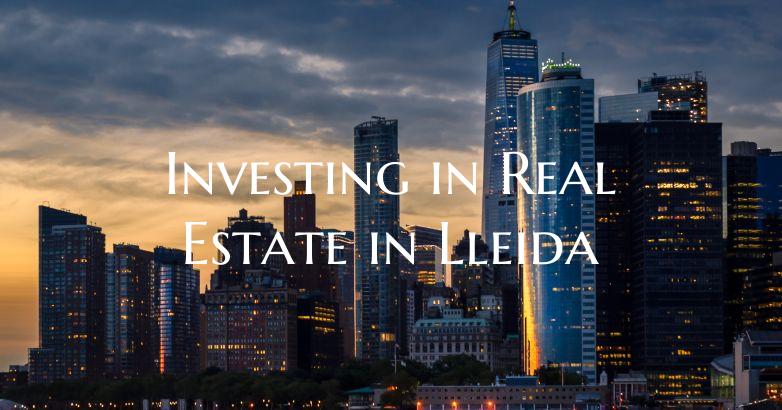 Investing in Real Estate in Lleida